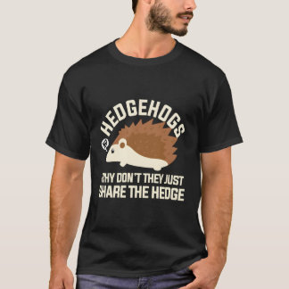 Egels, waarom delen ze niet gewoon de haag? t-shirt