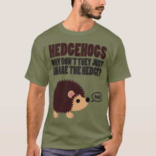 Egels. Waarom delen ze niet gewoon de heg? T-shirt