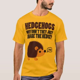 Egels. Waarom delen ze niet gewoon de heg? T-shirt