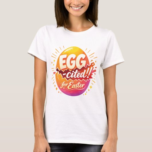 Egg-cited for Easter T-shirt (Voorkant)