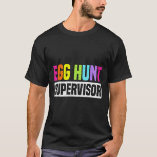 Egg Hunt Supervisor Funny Egg Hunting Party Mom Da T-shirt