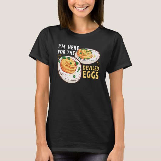 Egg  I m Here for the Deviled Eggs Breakfast T-shirt (Voorkant)