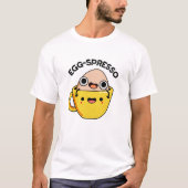 Egg-spresso Grappige Ei Koffie Pun T-shirt (Voorkant)