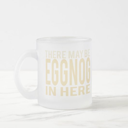 Eggnog in Here Funny Frosted Glass Mug (Gauche)