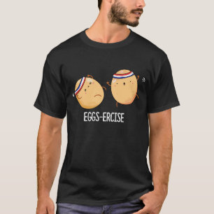 Eggs-recise Funny Aerobic Eggs Pun Dark BG T-shirt