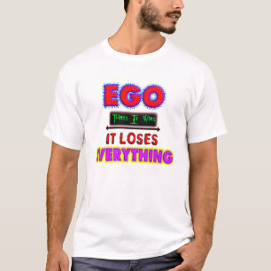 Ego Denkt, Het Wint, Het Verliest Alles T-shirt