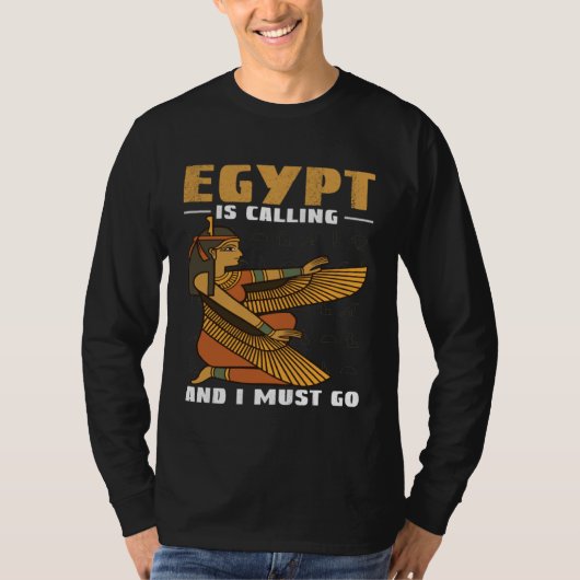 Egypt Is Calling And I Must Go Pyramids And Pharao T-shirt (Voorkant)
