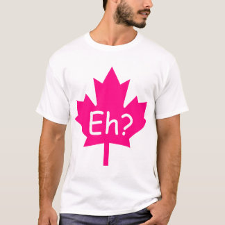 Eh? Canadese T-Shirt