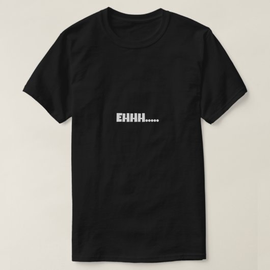 EHHH Grappige Meme T-shirt (Design voorkant)