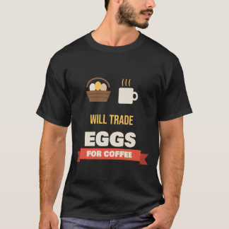 Eieren ruilen voor koffie, grappige kippenhouder t-shirt