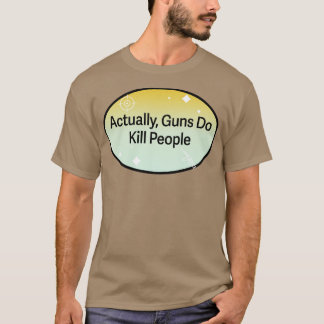 Eigenlijk doden geweren mensen t-shirt