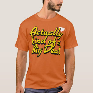 Eigenlijk nogal een grote deal t-shirt