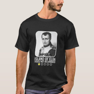 Eiland Elba zou Napoleon T-Shir niet aanbevelen T-shirt