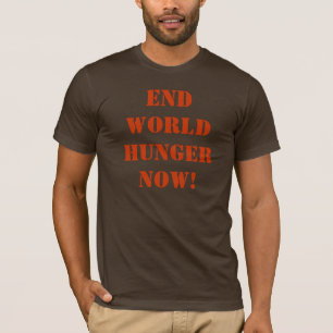 EIND DE WERELD NU HONGER! T-SHIRT