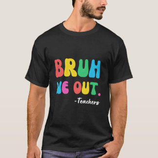 Einde Schooljaar Leraar Zomer Bruh We Gaan Leraar T-shirt