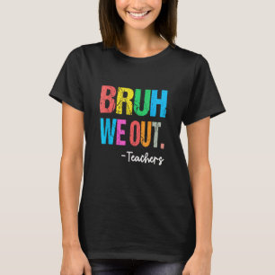 Einde Schooljaar Leraar Zomer Bruh We Out Docent T-shirt