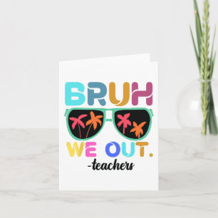 Einde schooljaar leraar zomer bruh we out leraar kaart