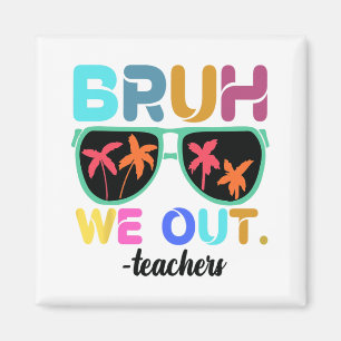 Einde schooljaar leraar zomer bruh we out leraar magneet