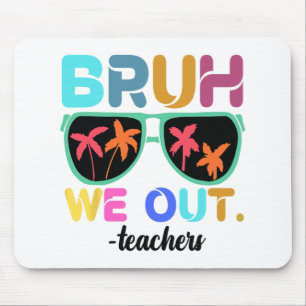 Einde schooljaar leraar zomer bruh we out leraar muismat