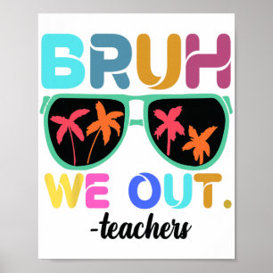 Einde schooljaar leraar zomer bruh we out leraar poster