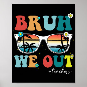 Einde schooljaar leraar zomer bruh we out leraar poster