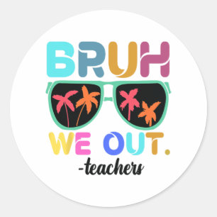 Einde schooljaar leraar zomer bruh we out leraar ronde sticker