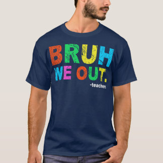 Einde schooljaar leraar zomer bruh we out leraar t-shirt