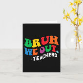 Einde schooljaar zomer bruh we zijn eruit leraren kaart (Gele Bloem)