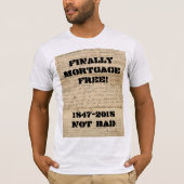 Eindelijk Hypothecair Gratis! 1847-2018 Niet slech T-shirt (Voorkant)