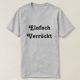 Einfach Verrückt, gewoon gek in het Duits T-shirt
