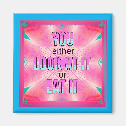 Either Look At It Or Eat It Funny Quote Magnet (Devant)