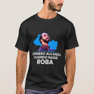 El Dinero Alcanza Cuando Nadie Roba Nayib Bukele 2 T-shirt