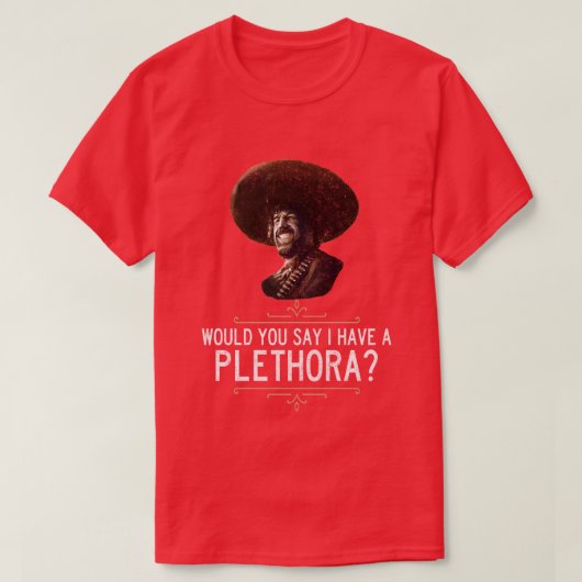 El Guapo zou je zeggen dat ik een overvloed heb? T-shirt (Design voorkant)