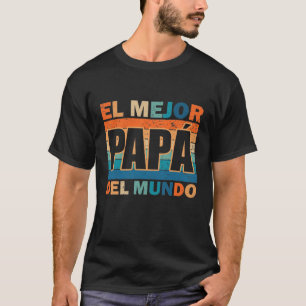El Mejor Papá Del Mundo Para Dia Del Padre T-shirt