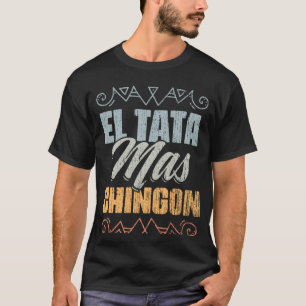 El Tata Mas Chingon  Mexicaanse Slang voor Mexi T-shirt
