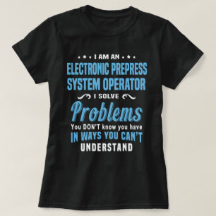 Electronic Prepress System Operator T-shirt
