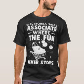 Electronics Sales Associate Where The Fun Never St T-shirt (Voorkant)