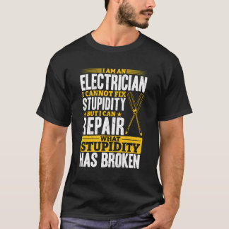 Elektricien - ICH Repariere was Dummheit Kaputt Ma T-shirt