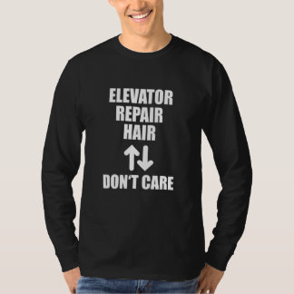 Elevator Repair Hair Don't Care Funny Lift Mechani T-shirt