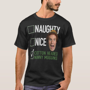 Elf Naughty Nice Cotton Headed Ninny Muggins T-shirt