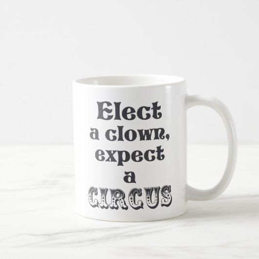 Élisez un clown, attendez un cirque ! Anti tasse (Droite)