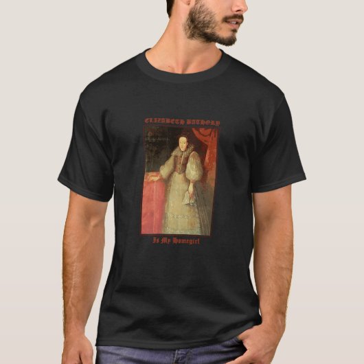 Elizabeth Bathory Countess Vampire is mijn thuisba T-shirt (Voorkant)