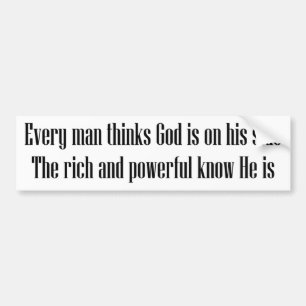 Elk man denkt dat God aan zijn kant staat... Bumpersticker