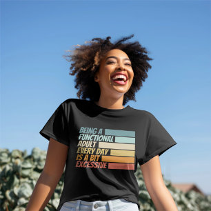 Elke dag een functionele volwassene zijn, lijkt ov t-shirt