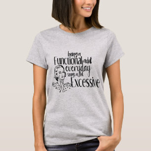 Elke dag een functionerende volwassene zijn lijkt t-shirt
