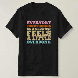 Elke dag functioneren als volwassene voelt een bee t-shirt