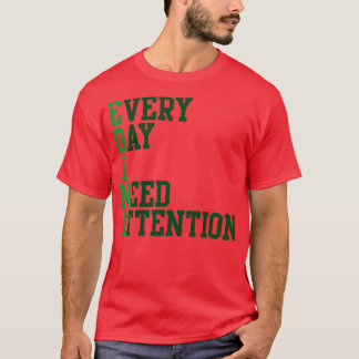 Elke dag heb ik aandacht nodig t-shirt