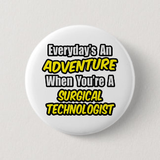 Elke dag is een avontuur .. Chirurgisch Technoloog Ronde Button 5,7 Cm