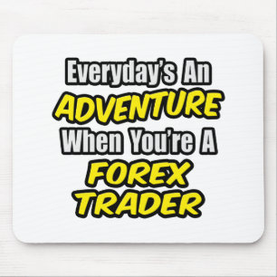Elke dag is een avontuur...Forex Trader Muismat