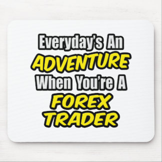 Elke dag is een avontuur...Forex Trader Muismat